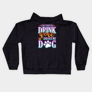 I Just Want To Drink Wine And Pet My Dog Kids Hoodie